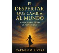 El Despertar Que Cambia El Mundo: UnViaje Espiritual Hacia Un Nuevo Mundo