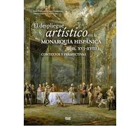 El despliegue artístico en la monarquía hispánicas (siglos XVI-XVIII): contextos y perspectivas