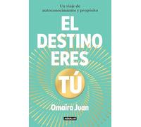 El destino eres tú: Un viaje de autoconocimiento y propósito