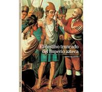 El destino truncado del Imperio azteca / The Truncated Destiny of the Aztec Empire