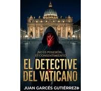 El Detective del Vaticano: Un thriller religioso: exorcismos, conspiraciones y secretos prohibidos