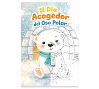 El Día Acogedor del Oso Polar Cuento infantil ilustrado + páginas para colorear