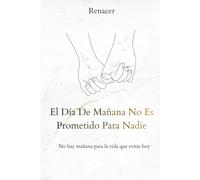 El Día De Mañana No Es Prometido Para Nadie. No hay mañana para la vida que evitas hoy: deja de ser tu.tu eres tu prioridad.si lo crees lo creas.los secretos de la mente millonaria.vence tu miedo.