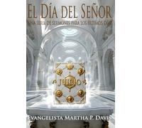 EL DÍA DEL SEÑOR: Una Serie de Sermones para los Últimos Tiempos