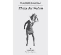 El Día Del Watusi - Casavella, Francisco Casavella, Francisco (Auteur)