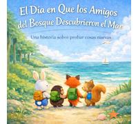 El día en que los amigos del bosque descubrieron el mar: Una historia sobre atreverse a probar cosas nuevas