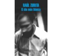 El Día Más Blanco - Zurita, Raul Zurita, Raul (Auteur)
