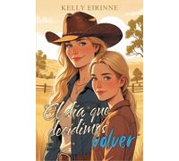 El día que decidimos volver: Romance cowboy, pueblo pequeño, segunda oportunidad