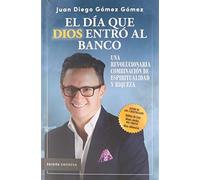 El día que Dios entró al banco: Una Revolucionaria Combinacion De Espiritualidad Y Riqueza
