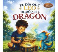 EL DÍA QUE LEO DOMÓ A SU DRAGÓN: Cuento infantil de educación emocional. Para niños a los que les cuesta gestionar el enfado y la frustración y que, a ... de El Poder del Dragón de la Calma.