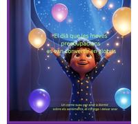 El dia que les meves preocupacions es van convertir en globus: Un conte suau per anar a dormir sobre els sentiments, el coratge i deixar anar