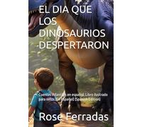 EL DIA QUE LOS DINOSAURIOS DESPERTARON: Cuentos infantiles en español: Libro ilustrado para niños (En Español) (Spanish Edition)