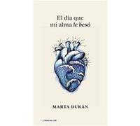 El día que mi alma le besó | Marta Durán Marta DuránMarta Durán (Auteur)