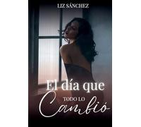 El día que todo lo cambio