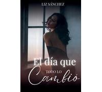 El Día Que Todo Lo Cambio