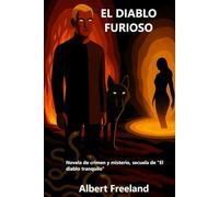 EL DIABLO FURIOSO: Novela de crimen y misterio, secuela de "El diablo tranquilo"