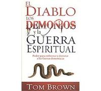 El diablo, los demonios y la guerra espiritual/ Devil Demons, and Spiritual Warfare Tom Brown (Auteur)