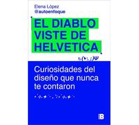 El diablo viste de Helvetica Curiosidades del diseño que nunca te contaron - Elena Lopez - EDICIONES B - ebook (ePub) - Livre
