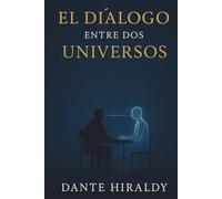 El Diálogo Entre Dos Universos: Una conversación entre un humano lleno de deseos… y una inteligencia sin ego.