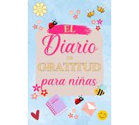 El diario de gratitud para niñas: Notas para un pensamiento positivo