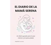 El Diario de la Mamá Serena: Un espacio guiado para la paz interior y el autocuidado
