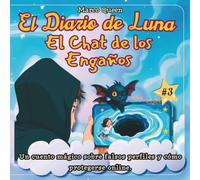 El Diario de Luna 3: El Chat de los Engaños: Un Cuento Mágico sobre Falsos Perfiles y cómo Protegerse Online.