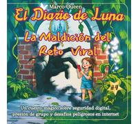 El Diario de Luna 4: La Maldición del Reto Viral: Un Cuento Mágico sobre Seguridad Digital, Presión de Grupo y Desafíos Peligrosos en Internet
