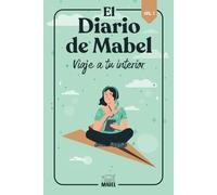 El Diario de Mabel: Vol. I - Viaje a tu interior: guía de autocuidado, autoconocimiento y crecimiento personal.: Transforma tu vida con ejercicios de ... empoderarse y conectar con su propósito.