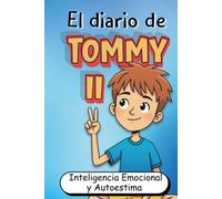 El Diario de Tommy 2: Desarrolla Inteligencia Emocional, Autoestima y Sabiduría para Superar los Desafíos de la Vida (Filosofía Infantil Ilustrada en Español)