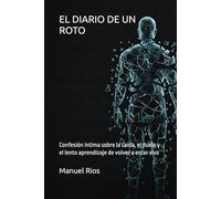EL DIARIO DE UN ROTO: Confesión íntima sobre la caída, el duelo y el lento aprendizaje de volver a estar vivo