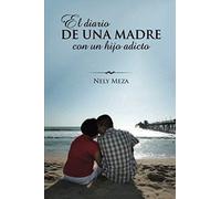 El Diario De Una Madre Con Un Hijo Adicto