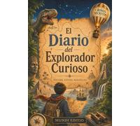 EL DIARIO DEL EXPLORADOR CURIOSO: Datos increíbles para niños curiosos. Un viaje por los mayores secretos de nuestro planeta y del universo.¡Misiones, Misterios y Descubrimientos + BONUS SECRETOS!