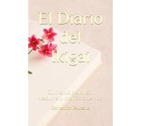 El Diario del Ikigai: Cultiva tus pasiones y descubre tu propósito de vida