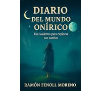 EL DIARIO DEL MUNDO ONÍRICO: Una guía para comprender, transformar y registrar tus sueños