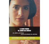 EL DIARIO PERDIDO DEL MUNDO QUE CONOSCO: DEL AMOR A LOS VICIOS HASTA LOS GIRONES DEL INFIERNO