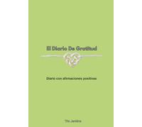 El Diaro De Gratitude: 52 Semanas Sencillas, Cinco Minutos al Día Para Cultivar la Atención Plena, la Felicidad y las Vibraciones Positivas Para Mujeres y Adolescentes