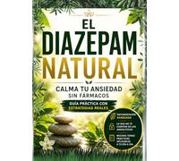 EL DIAZEPAM NATURAL: Cómo calmar la ansiedad y equilibrar tu sistema nervioso sin fármacos