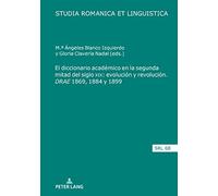 El Diccionario Académico En La Segunda Mitad Del Siglo Xix: Evolución Y Revolución. Idrae/I 1869, 1884 Y 1899