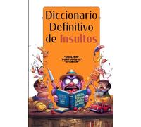 El Diccionario Definitivo de Insultos: Guía imprescindible para aprender el arte de maldecir en inglés, portugués y español.