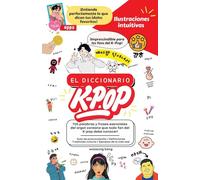 El Diccionario K-Pop - 700 Palabras Y Frases Esenciales De K-Pop, Dramas Y Peliculas Coreanos