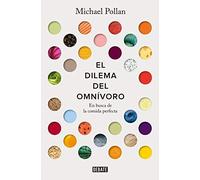El Dilema Del Omnívoro: En Busca De La Comida Perfecta / The Omnivore's Dilemma: A Natural History Of Four Meals