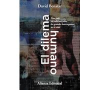 El dilema humano: Una guía sin adornos sobre los grandes interrogantes de la vida