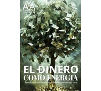 EL DINERO COMO ENERGIA: Transforma tu conciencia, el dinero como energía viva