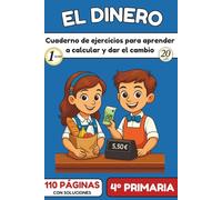 El Dinero - Cuaderno de ejercicios para aprender a contar, pagar y dar el cambio: 100 actividades lúdicas y progresivas para calcular en euros, dar el ... restas | 110 páginas en color con soluciones