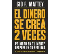 El Dinero se crea 2 veces: El proceso mental que precede a toda riqueza