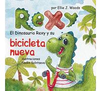 El Dinosaurio Rexy y Su Bicicleta Nueva: (Libro para Niños Sobre un Dinosaurio, Cuentos Infantiles, Cuentos Para Niños 3-5 Años, Cuentos Para Dormir, Libros Ilustrados, Dinosaurios Libros Infantiles)
