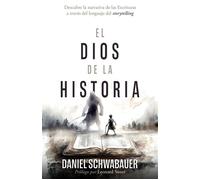 El Dios de la historia Descubre la narrativa de las Escrituras a través del lenguaje del storytelling - Daniel Schwabauer - Whitaker House - ebook (ePub) - Livre