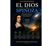 EL DIOS DE SPINOZA: ¿ Dios,naturaleza o universo? Einstein ,la ciencia y la iglesia católica explicada para todos