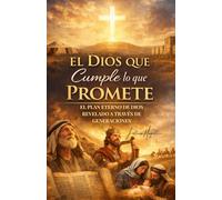 EL DIOS QUE CUMPLE LO QUE PROMETE: EL PLAN ETERNO DE DIOS REVELADO A TRAVÉS DE GENERACIONES