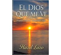 El Dios que me ve: Proposito. Destino. Prosperidad. Exito